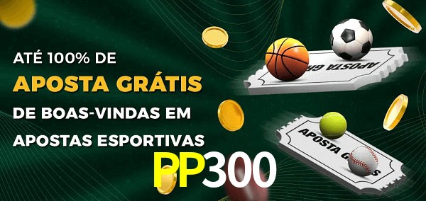 PP300 Ate 100% de Aposta Gratis